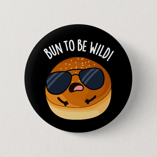 Bun To Be Wild Funny Food Pun Dark BG 2 Inch Round Button (Front)