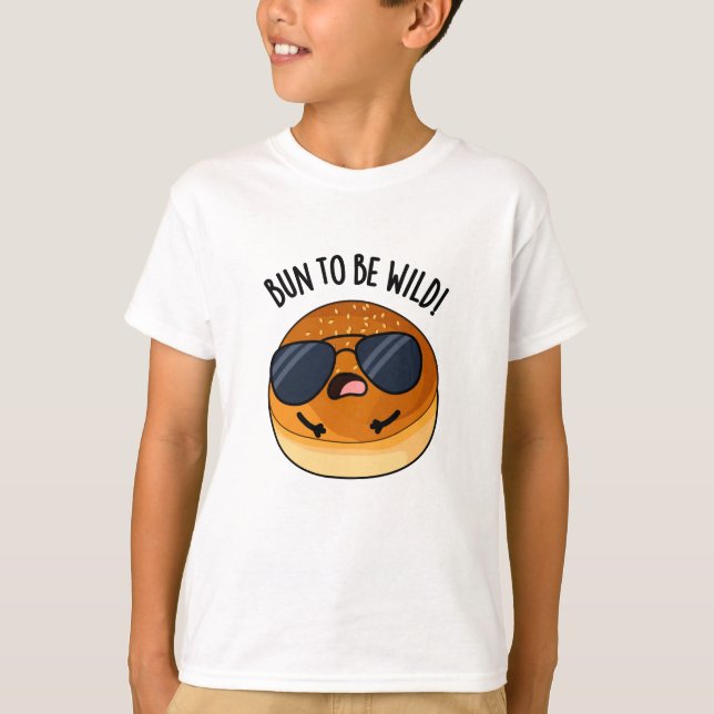 Bun To Be Wild Funny Food Pun  T-Shirt (Front)