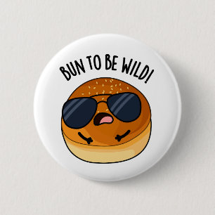 Bun To Be Wild Funny Food Puns  2 Inch Round Button