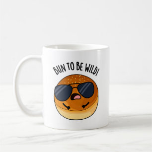 Bun To Be Wild Funny Food Puns  Coffee Mug