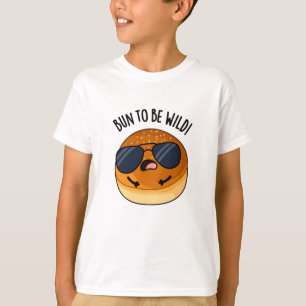 Bun To Be Wild Funny Food Puns T-Shirt