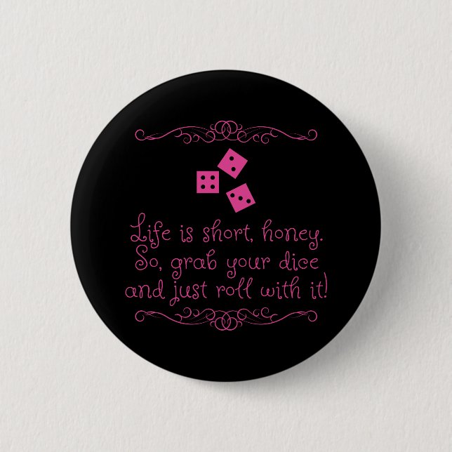 Bunco pin/button - Life is short, honey. 2 Inch Round Button (Front)