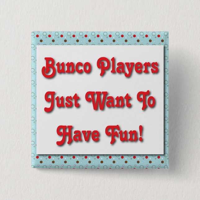 Bunco Players Just Want To Have Fun! 2 Inch Square Button (Front)
