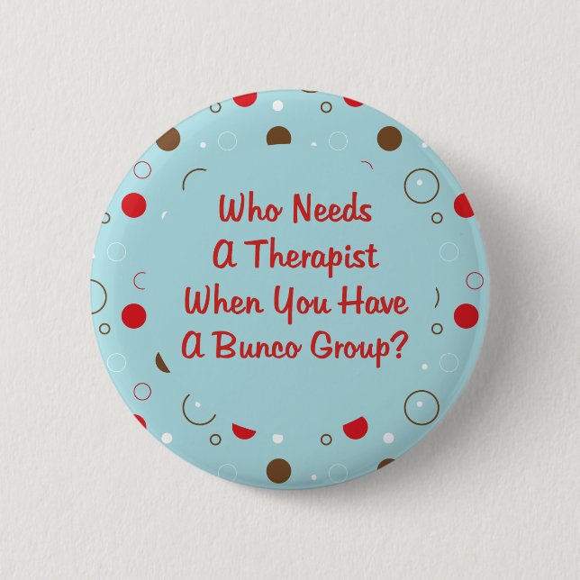 bunco who needs a therapist 2 inch round button (Front)