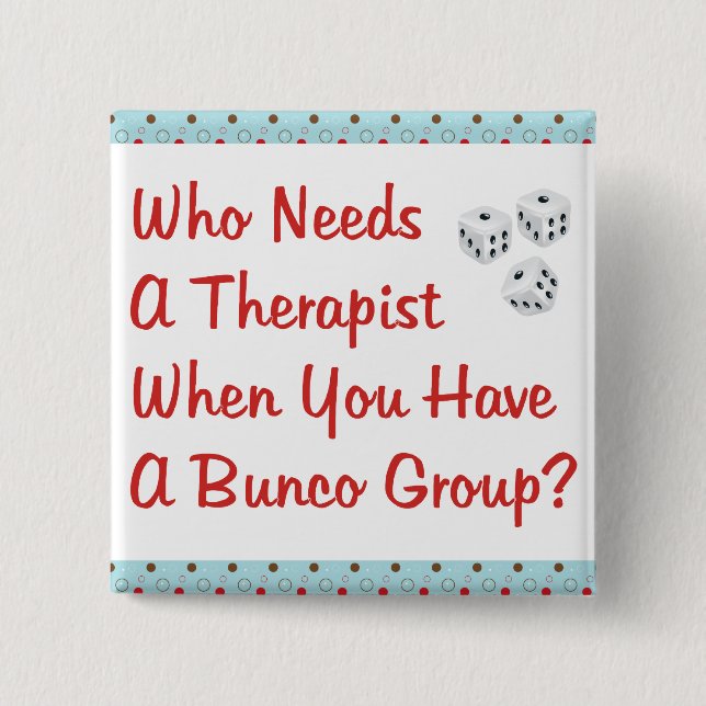 bunco who needs a therapist 2 inch square button (Front)