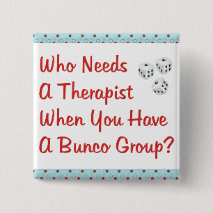 bunco who needs a therapist 2 inch square button