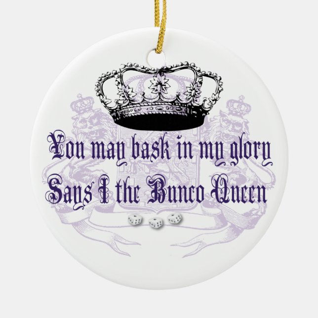 bunco - you may bask in my glory ceramic ornament (Front)