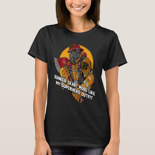 Bunker Gear More Like Firefighter Outfit Fireman C T-Shirt (Front)
