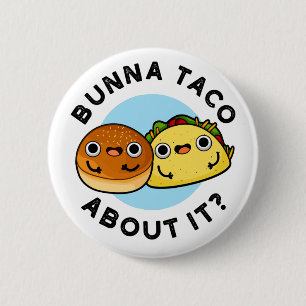 Bunna Taco About It Funny Food Pun  2 Inch Round Button