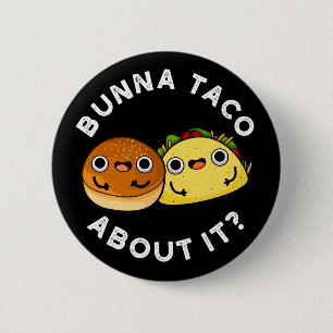 Bunna Taco About It Funny Food Pun Dark BG 2 Inch Round Button