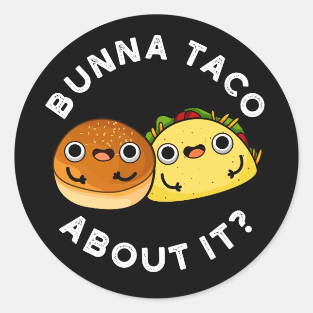 Bunna Taco About It Funny Food Pun Dark BG Classic Round Sticker (Front)