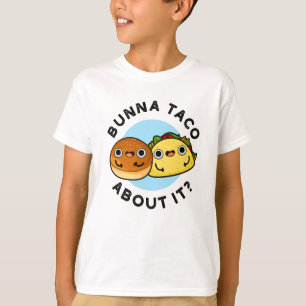 Bunna Taco About It Funny Food Pun  T-Shirt
