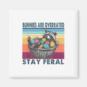 Bunnies Are Overrated Stay Feral Funny Easter Racc Magnet