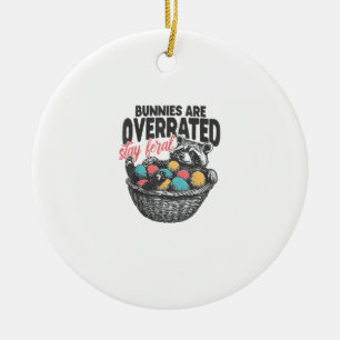 Bunnies are Overrated Stay Feral Raccoon Eggs Happ Ceramic Ornament