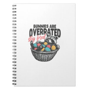 Bunnies are Overrated Stay Feral Raccoon Eggs Happ Notebook