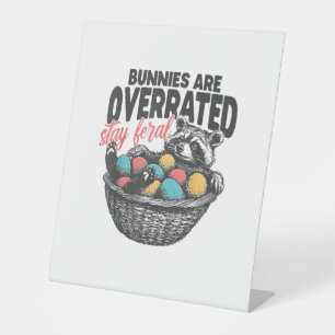 Bunnies are Overrated Stay Feral Raccoon Eggs Happ Pedestal Sign