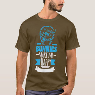 Bunnies Make Me Happy  T-Shirt