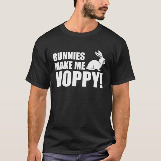 Bunnies Make Me Hoppy With Rabbit  Pun T-Shirt (Front)