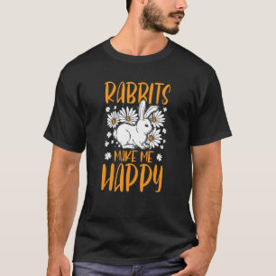 Bunnies Rabbits Make Me Happy Bunny T-Shirt
