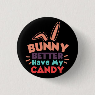 Bunny Better Have My Candy 1 Inch Round Button
