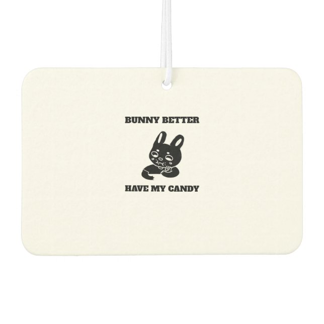 Bunny better have my candy air freshener (Front)