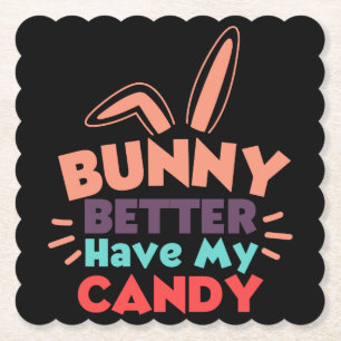 Bunny Better Have My Candy Paper Coaster