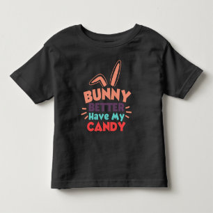 Bunny Better Have My Candy Toddler T-shirt