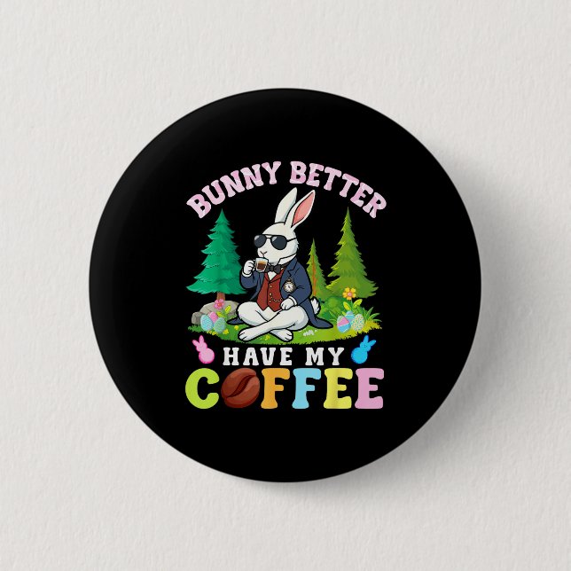 Bunny Better Have My Coffee Funny Easter Caffeine  2 Inch Round Button (Front)