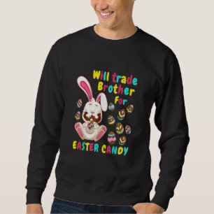 Bunny Easter Candy Will Trade Brother For Easter C Sweatshirt
