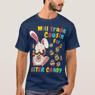 Bunny easter Candy Will Trade Cousin For Easter Ca T-Shirt