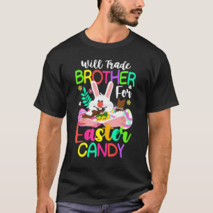 Bunny Easter Chocolate Will Trade Brother For East T-Shirt