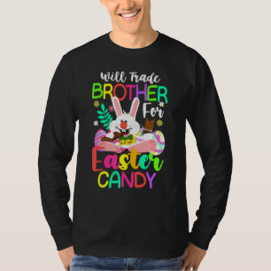 Bunny Easter Chocolate Will Trade Brother For East T-Shirt