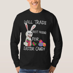 Bunny Eat Chocolate Eggs Will Trade Best Friend Fo T-Shirt