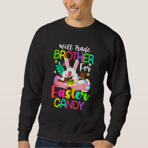 Bunny Eat Chocolate Eggs Will Trade Brother For Ea Sweatshirt