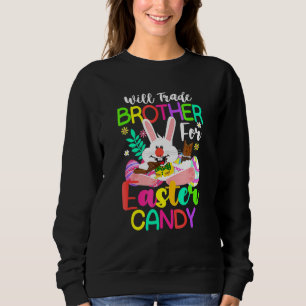 Bunny Eat Chocolate Eggs Will Trade Brother For Ea Sweatshirt
