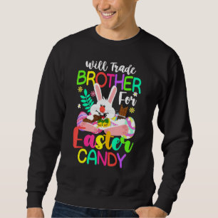 Bunny Eat Chocolate Eggs Will Trade Brother For Ea Sweatshirt