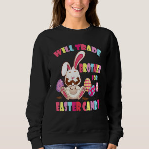 Bunny Eat Chocolate Eggs Will Trade Brother For Ea Sweatshirt
