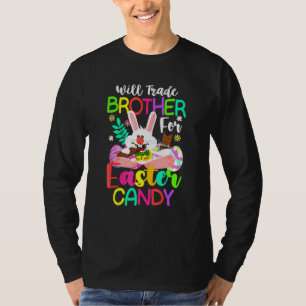 Bunny Eat Chocolate Eggs Will Trade Brother For Ea T-Shirt