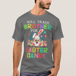Bunny Eat Chocolate Eggs Will Trade Brother For Ea T-Shirt