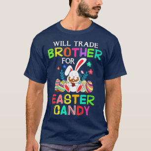 Bunny Eat Chocolate Eggs Will Trade Brother For Ea T-Shirt