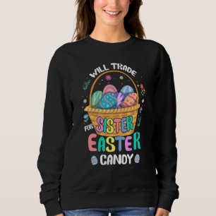 Bunny Eat Chocolate Eggs Will Trade Sister For Eas Sweatshirt