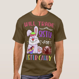 Bunny Eat Chocolate Eggs Will Trade Sister For Eas T-Shirt
