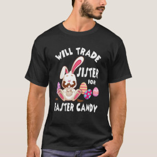 Bunny Eat Chocolate Eggs Will Trade Sister For Eas T-Shirt