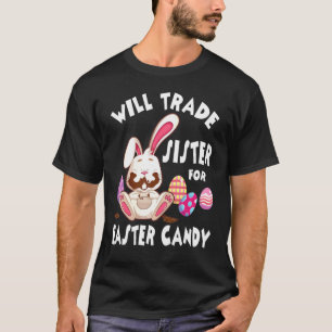 Bunny Eat Chocolate Eggs Will Trade Sister For Eas T-Shirt