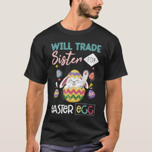 Bunny Eat Chocolate Eggs Will Trade Sister For Eas T-Shirt
