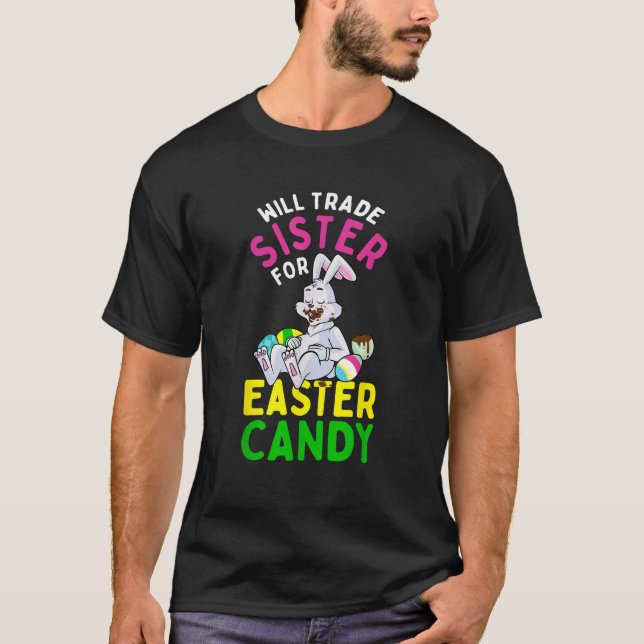 Bunny Eat Chocolate Eggs Will Trade Sister For Eas T-Shirt (Front)