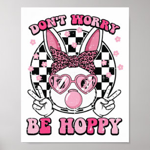 Bunny Gum Dont Worry Be Hoppy Cute Easter Girls Ki Poster
