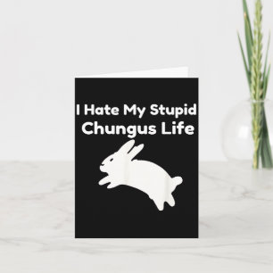 Bunny Meme I Hate My Stud Chungus Life Card