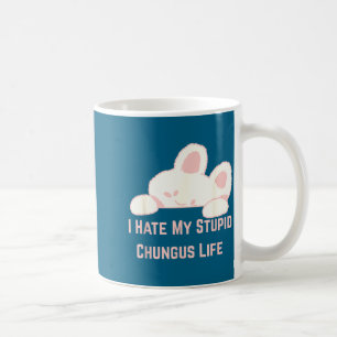 Bunny Meme I Hate My Stud Chungus Life  Coffee Mug