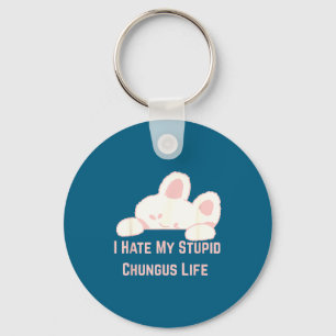 Bunny Meme I Hate My Stud Chungus Life  Keychain